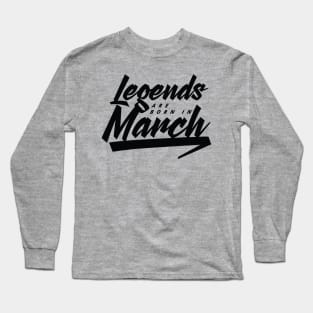Legends are born in March Long Sleeve T-Shirt